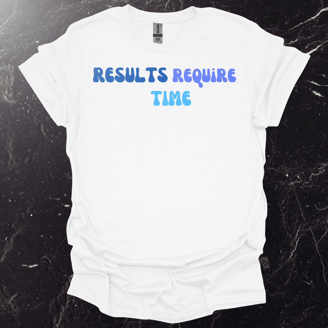 Results Require Time